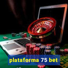 plataforma 75 bet